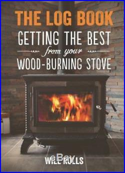 The Log Book Getting The Best From Your Woodburning Stove by Will Rolls Book