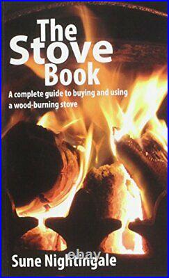The Stove Book A Complete Guide to Buying and Using a Wood-Burning Stove, Sune